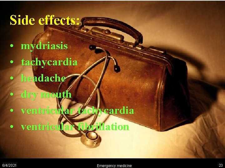 Side effects: • • • 6/4/2021 mydriasis tachycardia headache dry mouth ventricular tachycardia ventricular
