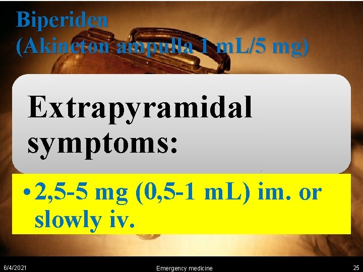 Biperiden (Akineton ampulla 1 m. L/5 mg) Extrapyramidal symptoms: • 2, 5 -5 mg