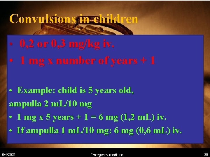 Convulsions in children • 0, 2 or 0, 3 mg/kg iv. • 1 mg