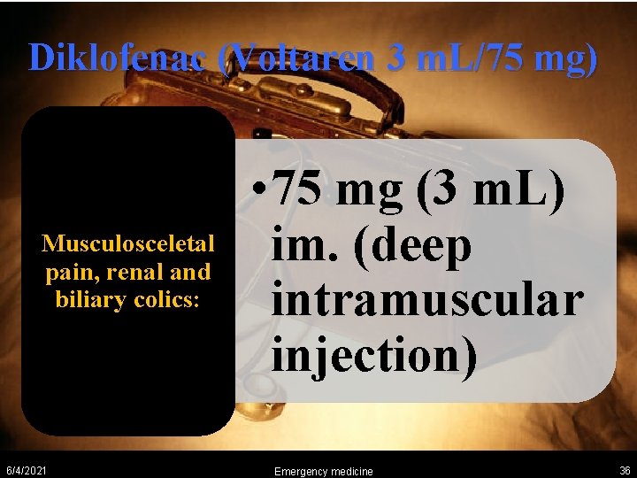 Diklofenac (Voltaren 3 m. L/75 mg) Musculosceletal pain, renal and biliary colics: 6/4/2021 •