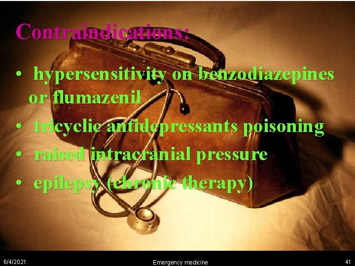 Contraindications: • hypersensitivity on benzodiazepines or flumazenil • tricyclic antidepressants poisoning • raised intracranial