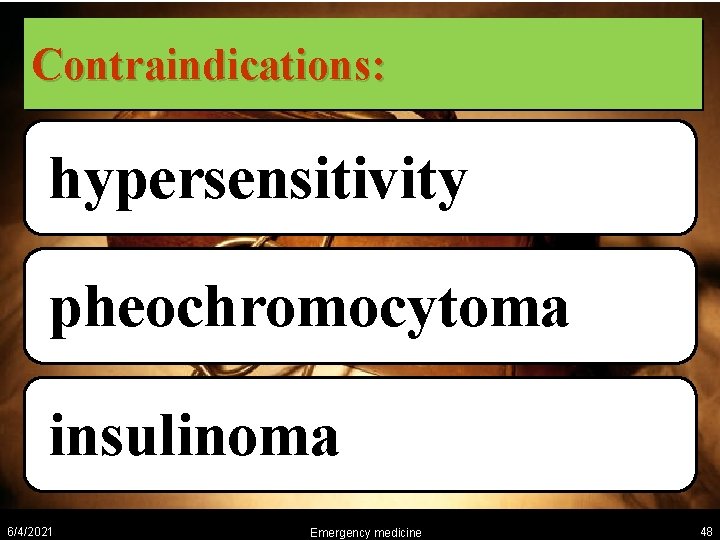 Contraindications: hypersensitivity pheochromocytoma insulinoma 6/4/2021 Emergency medicine 48 