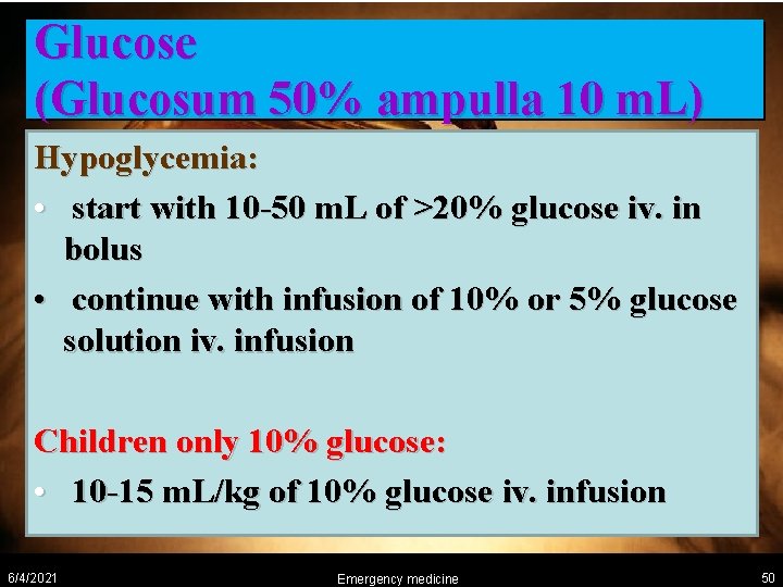 Glucose (Glucosum 50% ampulla 10 m. L) Hypoglycemia: • start with 10 -50 m.