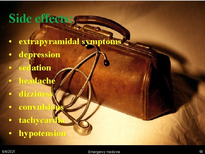 Side effects: • • 6/4/2021 extrapyramidal symptoms depression sedation headache dizziness convulsions tachycardia hypotension