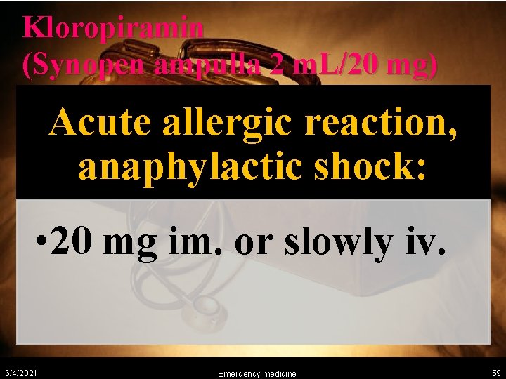 Kloropiramin (Synopen ampulla 2 m. L/20 mg) Acute allergic reaction, anaphylactic shock: • 20