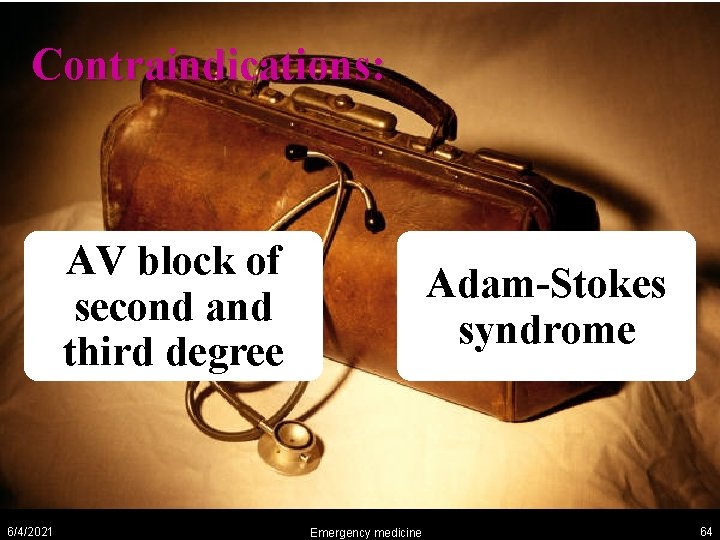 Contraindications: AV block of second and third degree 6/4/2021 Adam-Stokes syndrome Emergency medicine 64