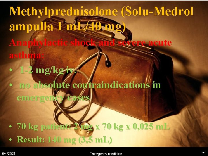 Methylprednisolone (Solu-Medrol ampulla 1 m. L/40 mg) Anaphylactic shock and severe acute asthma: •