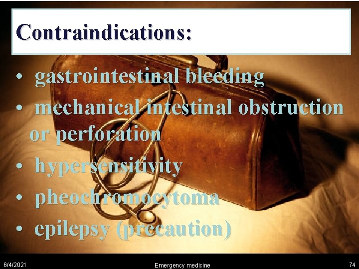 Contraindications: • gastrointestinal bleeding • mechanical intestinal obstruction or perforation • hypersensitivity • pheochromocytoma