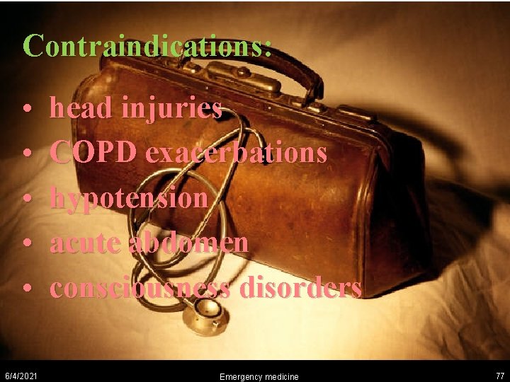 Contraindications: • • • 6/4/2021 head injuries COPD exacerbations hypotension acute abdomen consciousness disorders