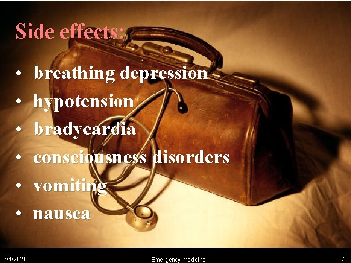 Side effects: • • • 6/4/2021 breathing depression hypotension bradycardia consciousness disorders vomiting nausea