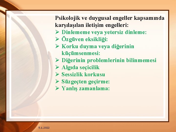 Psikolojik ve duygusal engeller kapsamında karşılan iletişim engelleri: Ø Dinlememe veya yetersiz dinleme: Ø