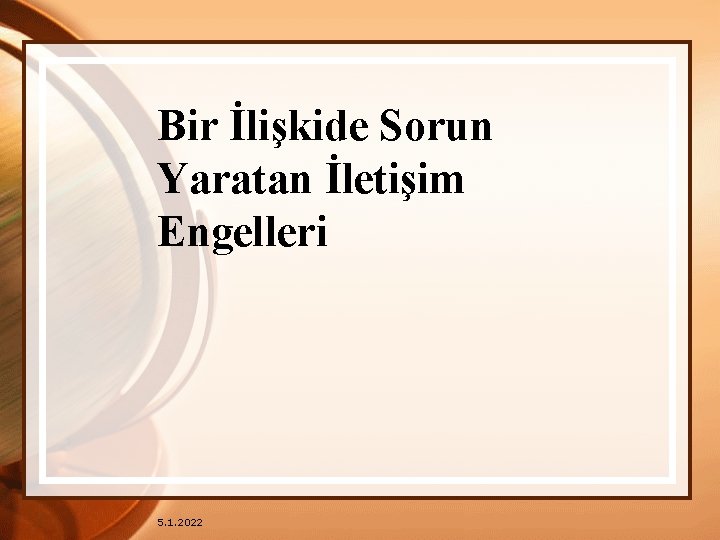 Bir İlişkide Sorun Yaratan İletişim Engelleri 5. 1. 2022 