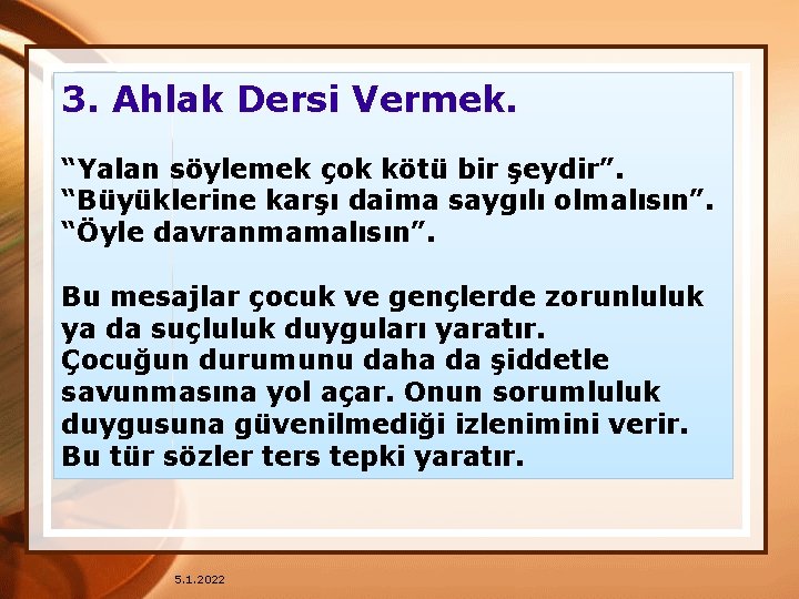 3. Ahlak Dersi Vermek. “Yalan söylemek çok kötü bir şeydir”. “Büyüklerine karşı daima saygılı