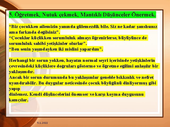 5. Öğretmek, Nutuk çekmek, Mantıklı Düşünceler Önermek. “Biz çocukken ailemizin yanında gülemezdik bile. Siz