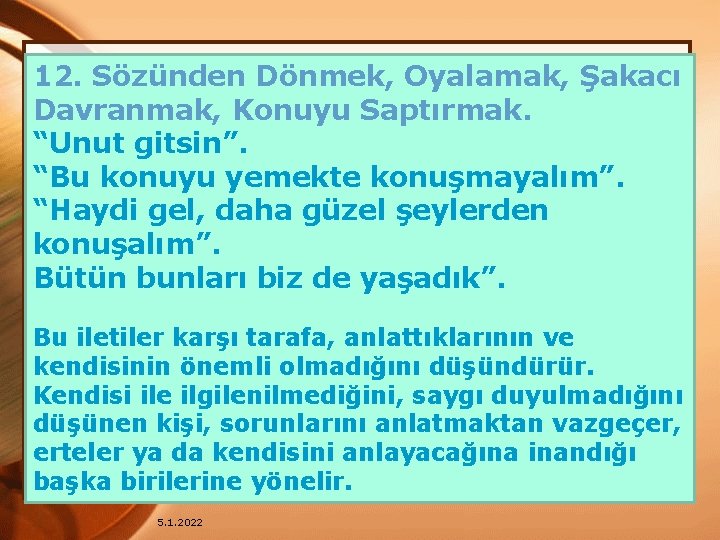 12. Sözünden Dönmek, Oyalamak, Şakacı Davranmak, Konuyu Saptırmak. “Unut gitsin”. “Bu konuyu yemekte konuşmayalım”.