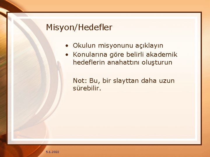 Misyon/Hedefler • Okulun misyonunu açıklayın • Konularına göre belirli akademik hedeflerin anahattını oluşturun Not: