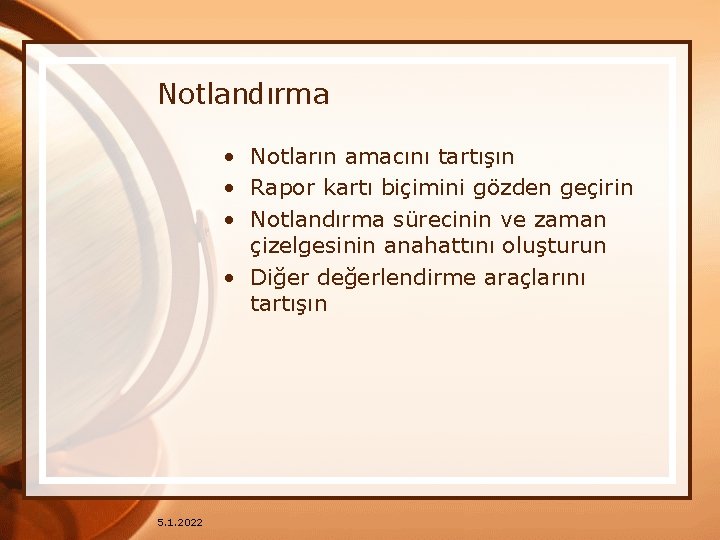 Notlandırma • Notların amacını tartışın • Rapor kartı biçimini gözden geçirin • Notlandırma sürecinin