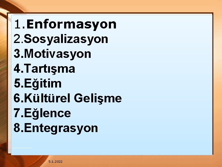 1. Enformasyon 2. Sosyalizasyon 3. Motivasyon 4. Tartışma 5. Eğitim 6. Kültürel Gelişme 7.