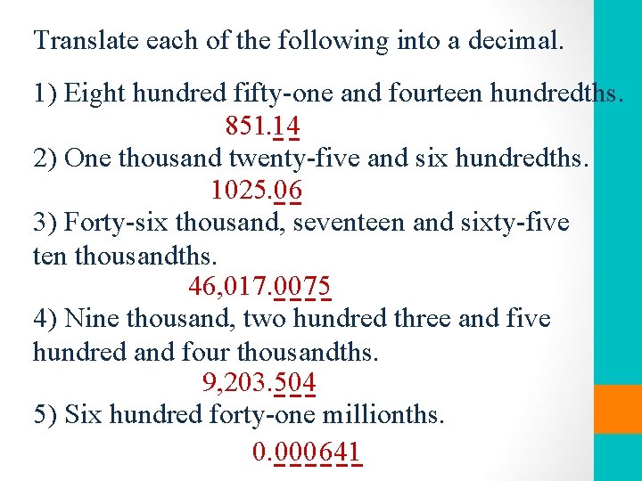 Translate each of the following into a decimal. 1) Eight hundred fifty-one and fourteen