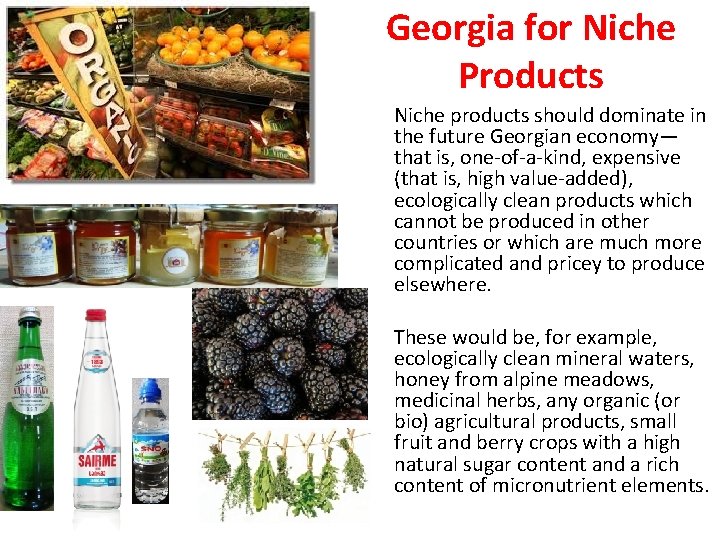 Georgia for Niche Products Niche products should dominate in the future Georgian economy— that