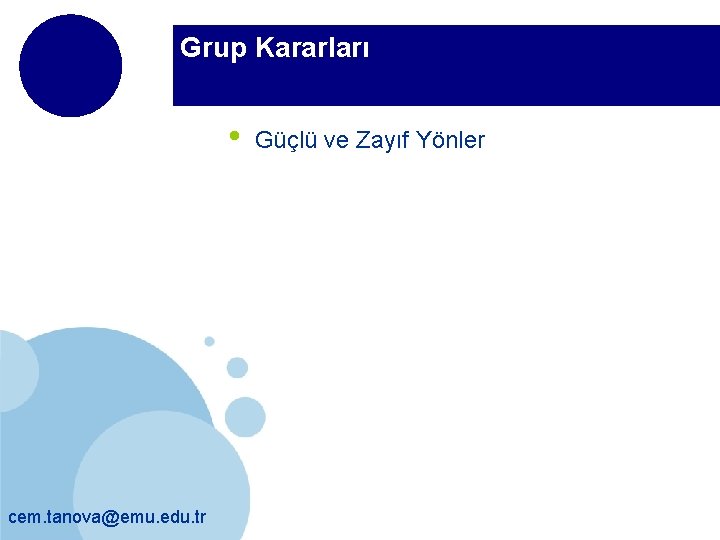 Grup Kararları • cem. tanova@emu. edu. tr Güçlü ve Zayıf Yönler 