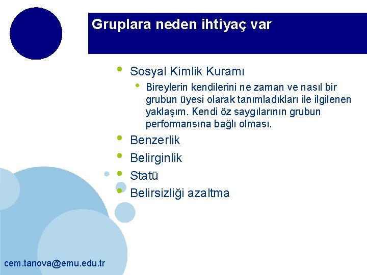 Gruplara neden ihtiyaç var • • • cem. tanova@emu. edu. tr Sosyal Kimlik Kuramı