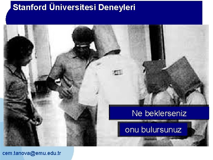 Stanford Üniversitesi Deneyleri Ne beklerseniz onu bulursunuz cem. tanova@emu. edu. tr 