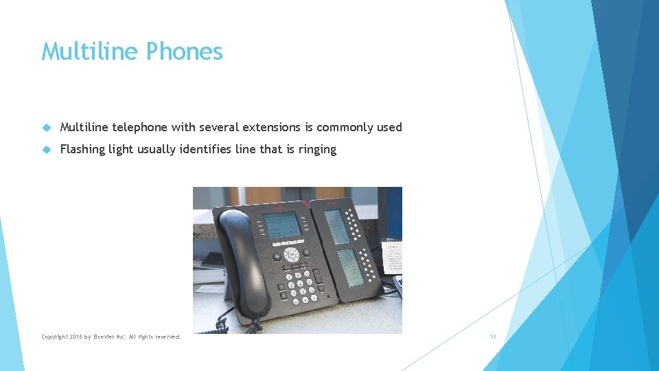 Multiline Phones Multiline telephone with several extensions is commonly used Flashing light usually identifies