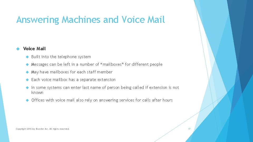 Answering Machines and Voice Mail Built into the telephone system Messages can be left