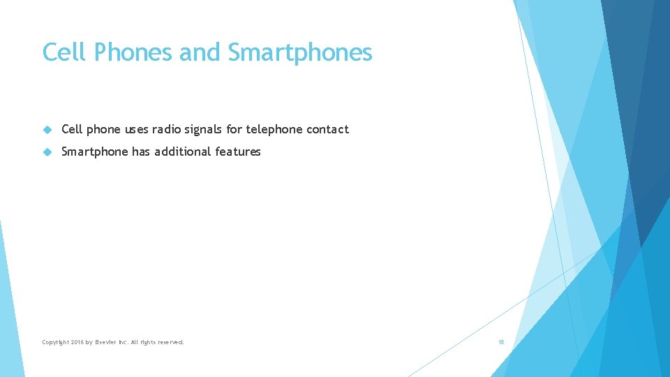Cell Phones and Smartphones Cell phone uses radio signals for telephone contact Smartphone has