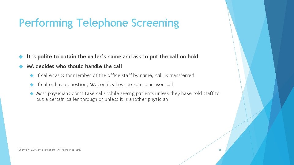 Performing Telephone Screening It is polite to obtain the caller’s name and ask to