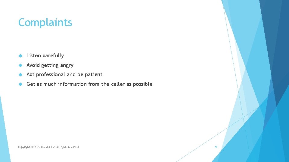 Complaints Listen carefully Avoid getting angry Act professional and be patient Get as much