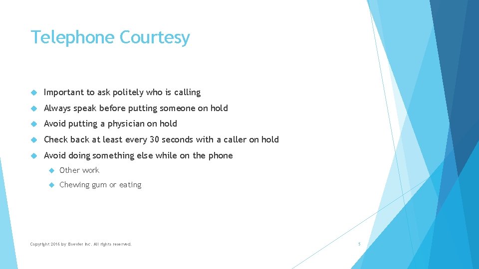Telephone Courtesy Important to ask politely who is calling Always speak before putting someone