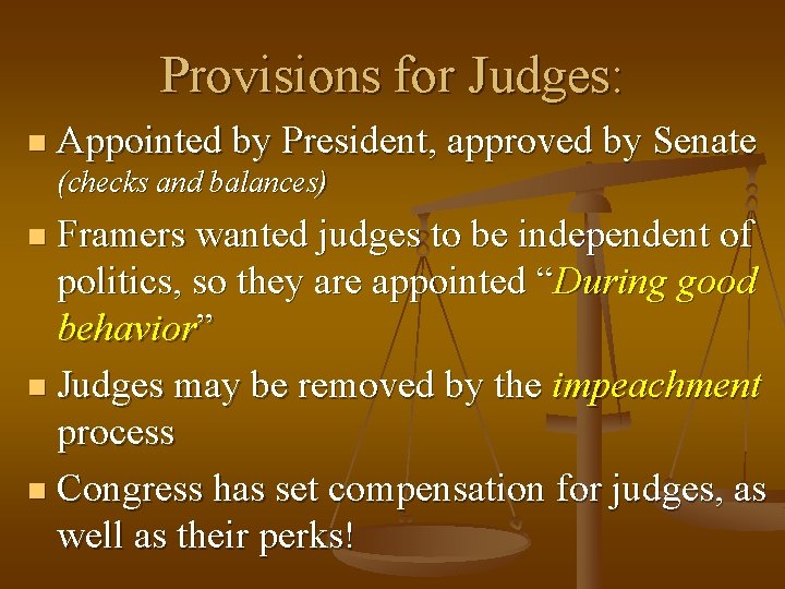Provisions for Judges: n Appointed by President, approved by Senate (checks and balances) Framers