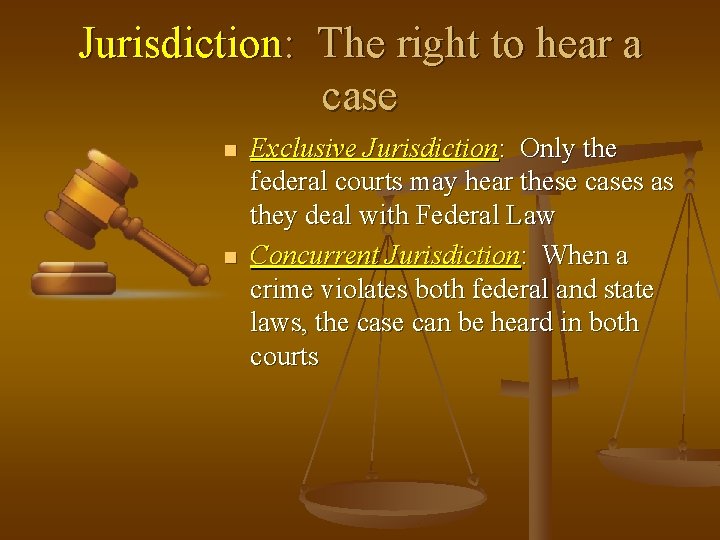 Jurisdiction: The right to hear a case n n Exclusive Jurisdiction: Only the federal