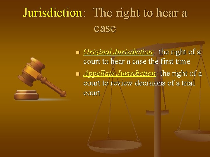 Jurisdiction: The right to hear a case n n Original Jurisdiction: the right of