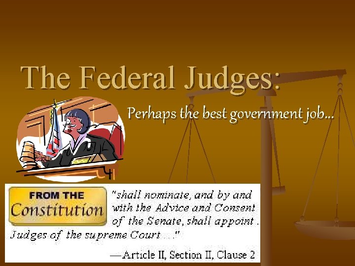 The Federal Judges: Perhaps the best government job. . . 