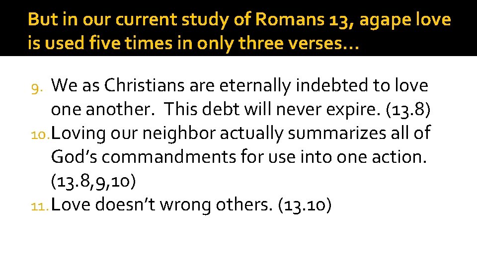 But in our current study of Romans 13, agape love is used five times