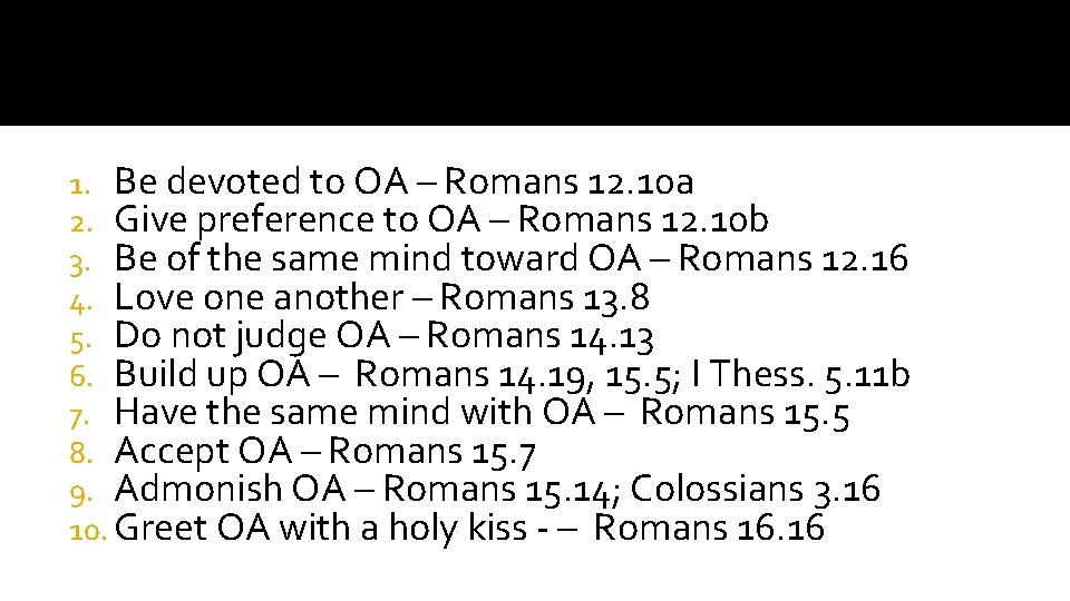 1. Be devoted to OA – Romans 12. 10 a 2. Give preference to