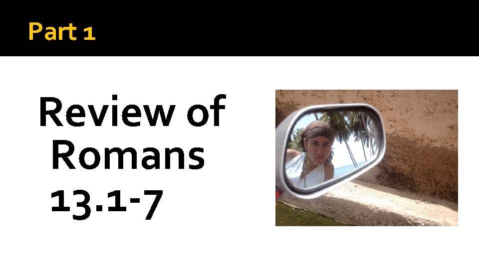 Part 1 Review of Romans 13. 1 -7 