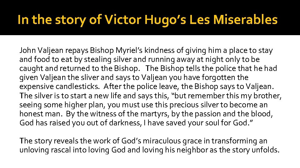 In the story of Victor Hugo’s Les Miserables John Valjean repays Bishop Myriel’s kindness