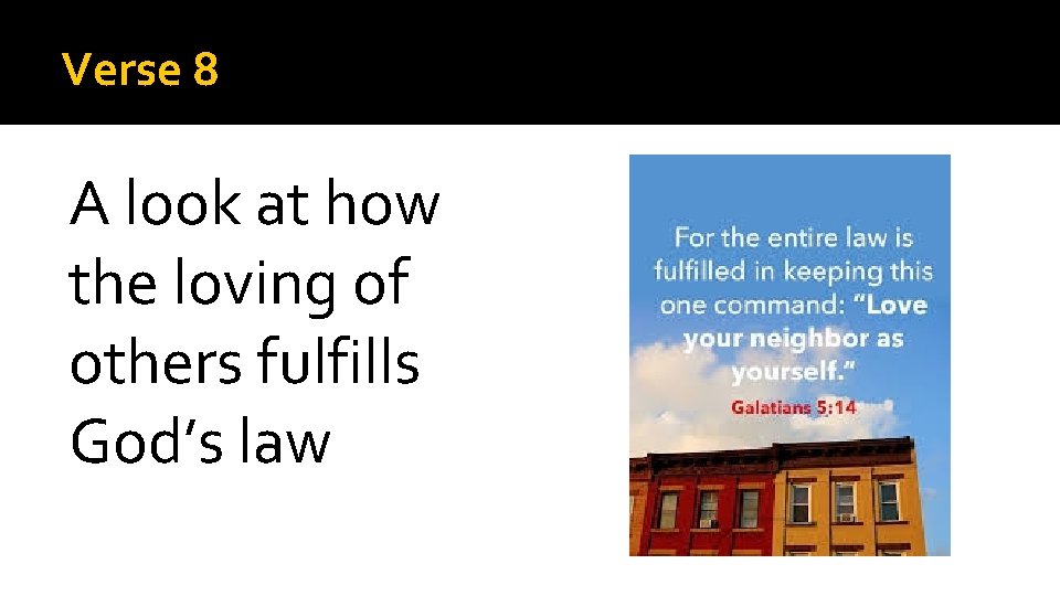 Verse 8 A look at how the loving of others fulfills God’s law 
