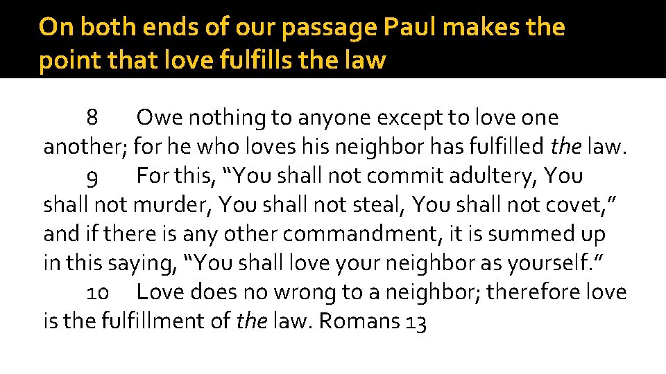On both ends of our passage Paul makes the point that love fulfills the