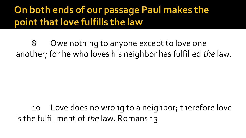 On both ends of our passage Paul makes the point that love fulfills the