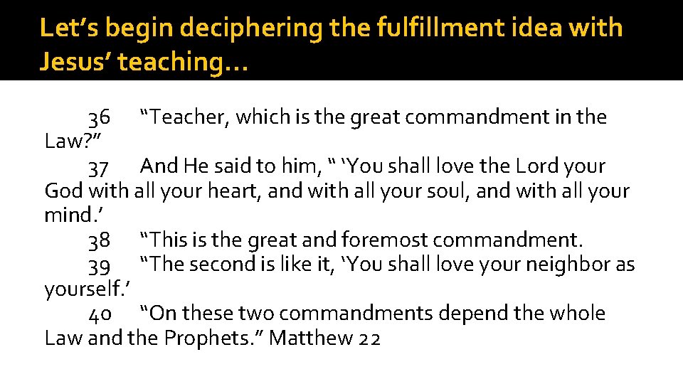 Let’s begin deciphering the fulfillment idea with Jesus’ teaching… 36 “Teacher, which is the