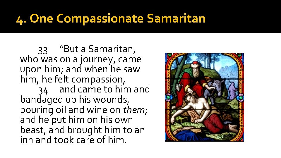4. One Compassionate Samaritan 33 “But a Samaritan, who was on a journey, came