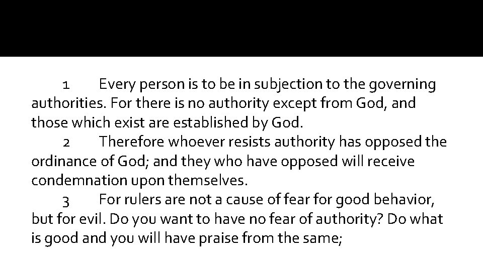 1 Every person is to be in subjection to the governing authorities. For there