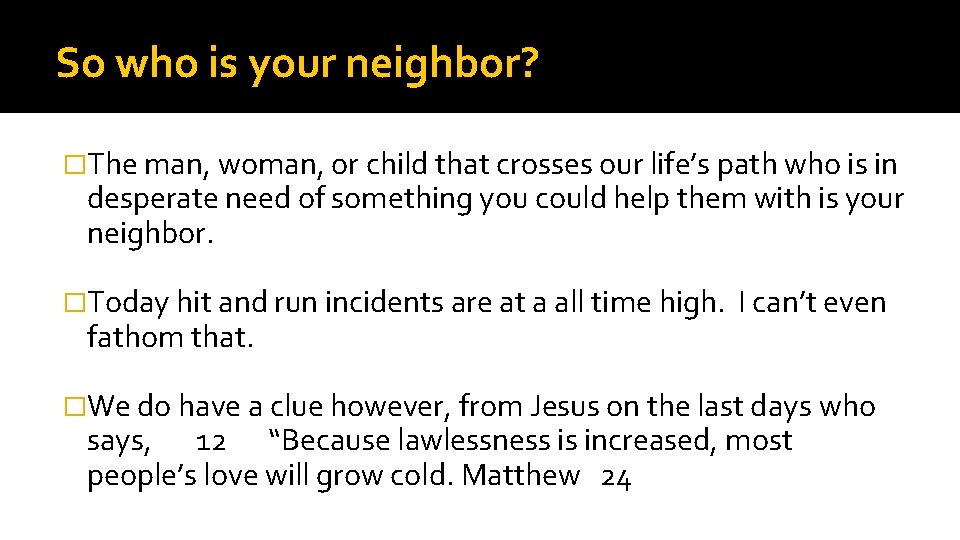 So who is your neighbor? �The man, woman, or child that crosses our life’s