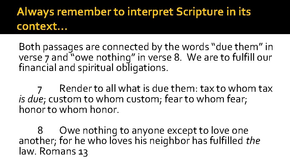 Always remember to interpret Scripture in its context… Both passages are connected by the