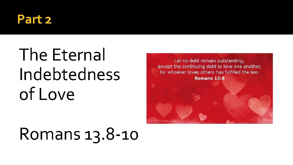 Part 2 The Eternal Indebtedness of Love Romans 13. 8 -10 